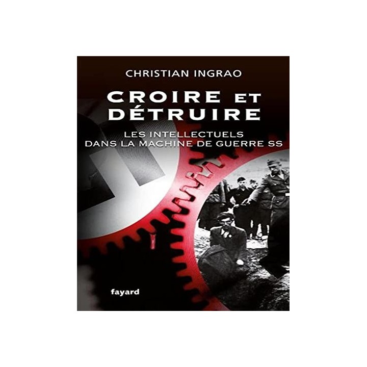 Croire et détruire. Les intellectuels dans la machine de guerre SS